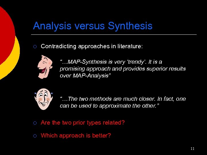 Analysis versus Synthesis ¡ Contradicting approaches in literature: “…MAP-Synthesis is very ‘trendy’. It is