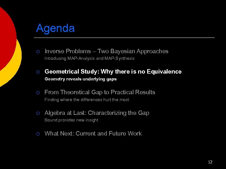 Agenda ¡ Inverse Problems – Two Bayesian Approaches Introducing MAP-Analysis and MAP-Synthesis ¡ Geometrical