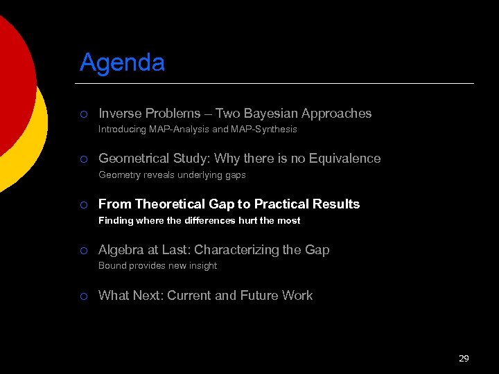 Agenda ¡ Inverse Problems – Two Bayesian Approaches Introducing MAP-Analysis and MAP-Synthesis ¡ Geometrical