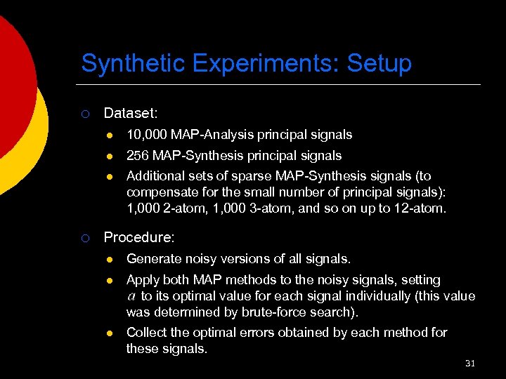 Synthetic Experiments: Setup ¡ Dataset: l l 256 MAP-Synthesis principal signals l ¡ 10,