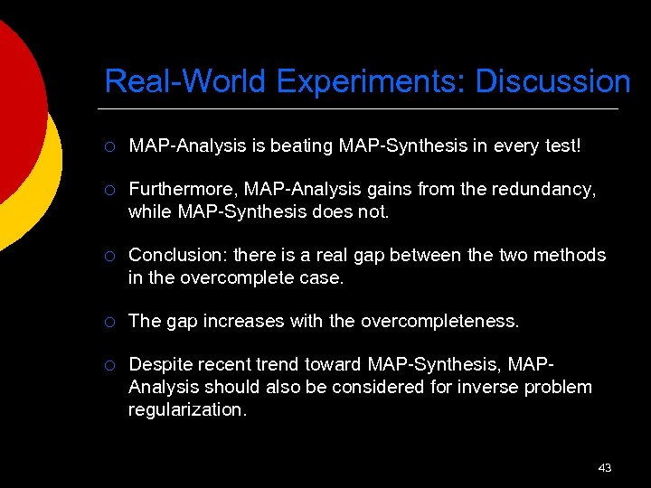 Real-World Experiments: Discussion ¡ MAP-Analysis is beating MAP-Synthesis in every test! ¡ Furthermore, MAP-Analysis