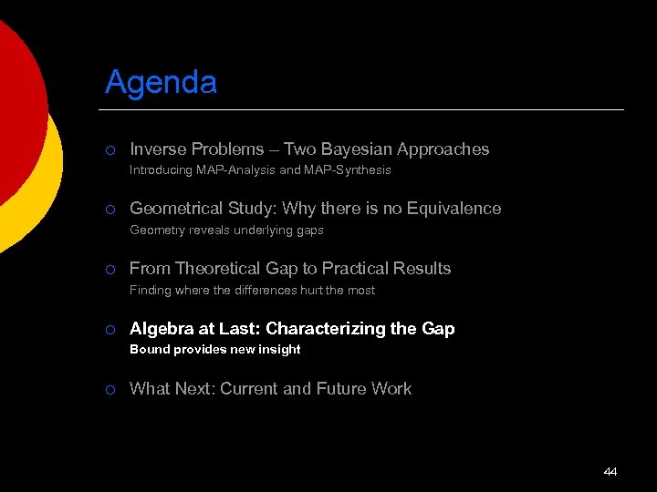 Agenda ¡ Inverse Problems – Two Bayesian Approaches Introducing MAP-Analysis and MAP-Synthesis ¡ Geometrical