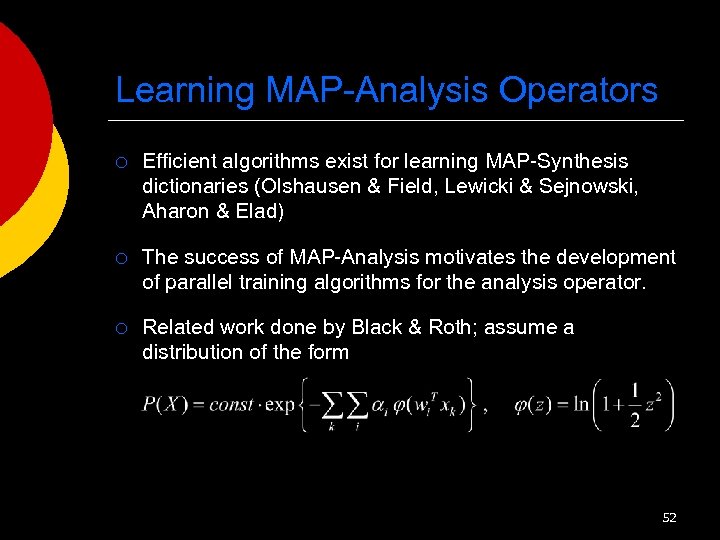 Learning MAP-Analysis Operators ¡ Efficient algorithms exist for learning MAP-Synthesis dictionaries (Olshausen & Field,