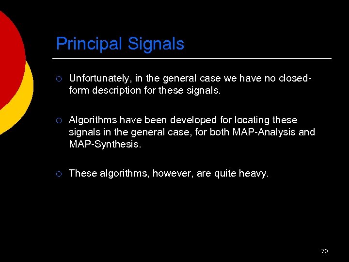 Principal Signals ¡ Unfortunately, in the general case we have no closedform description for