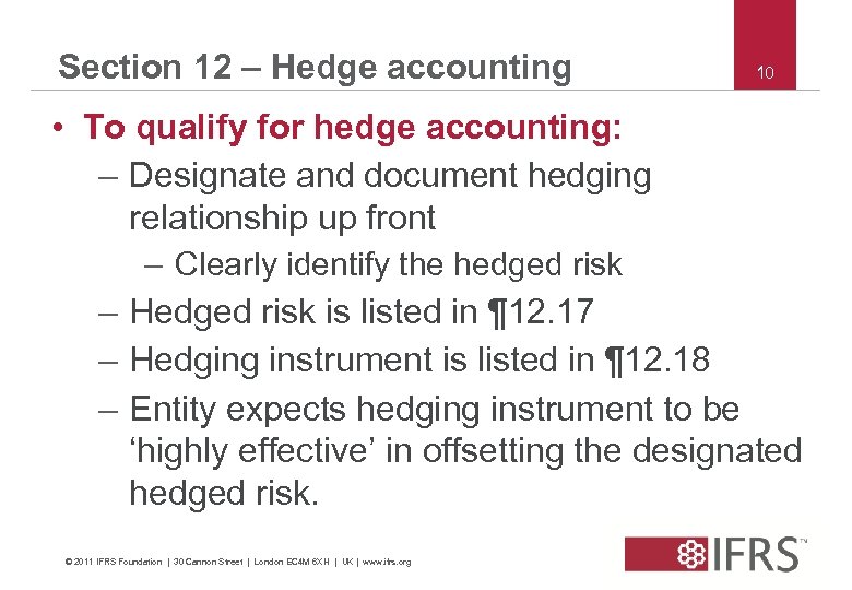 Section 12 – Hedge accounting 10 • To qualify for hedge accounting: – Designate