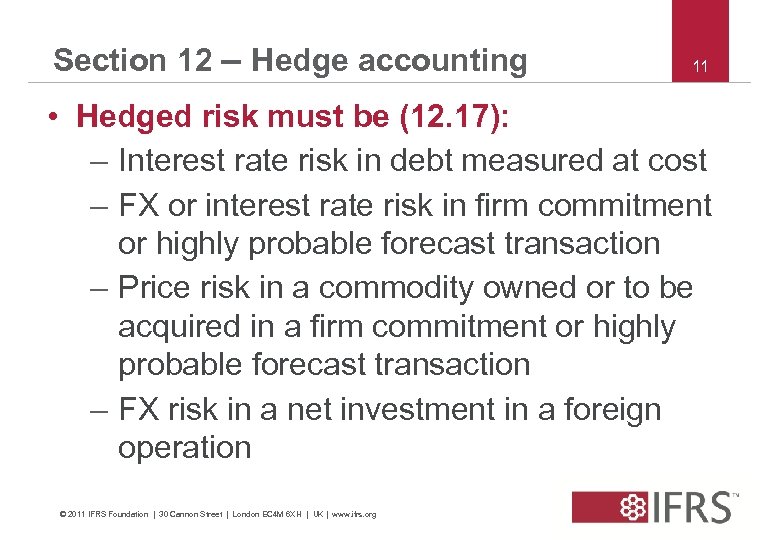 Section 12 – Hedge accounting 11 • Hedged risk must be (12. 17): –