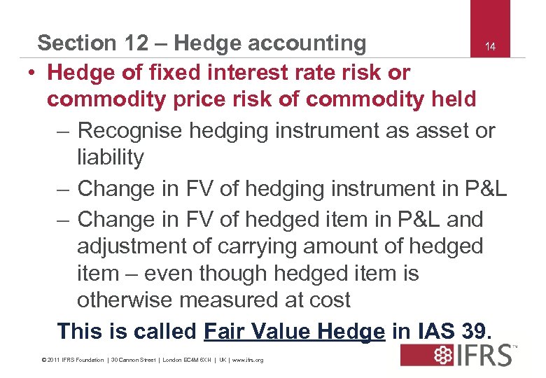 14 Section 12 – Hedge accounting • Hedge of fixed interest rate risk or