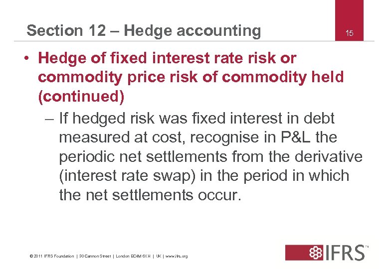 Section 12 – Hedge accounting 15 • Hedge of fixed interest rate risk or