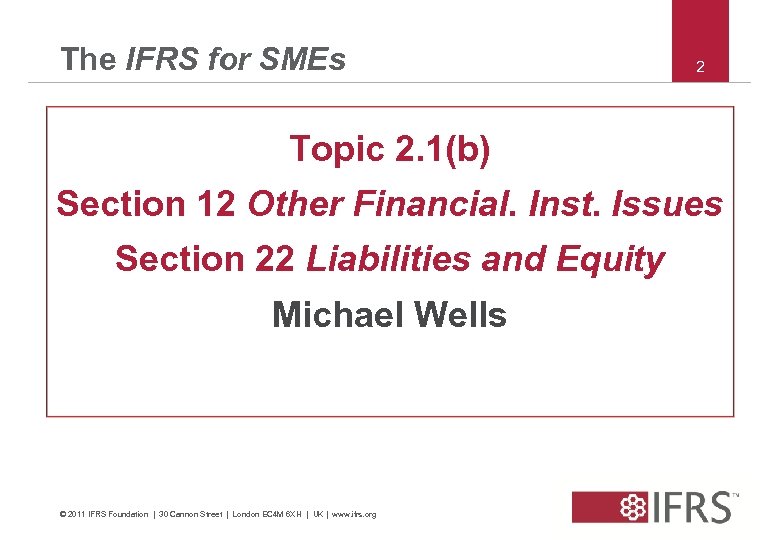 The IFRS for SMEs 2 Topic 2. 1(b) Section 12 Other Financial. Inst. Issues