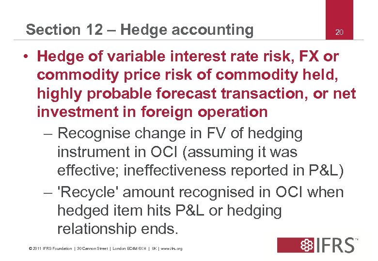 Section 12 – Hedge accounting 20 • Hedge of variable interest rate risk, FX