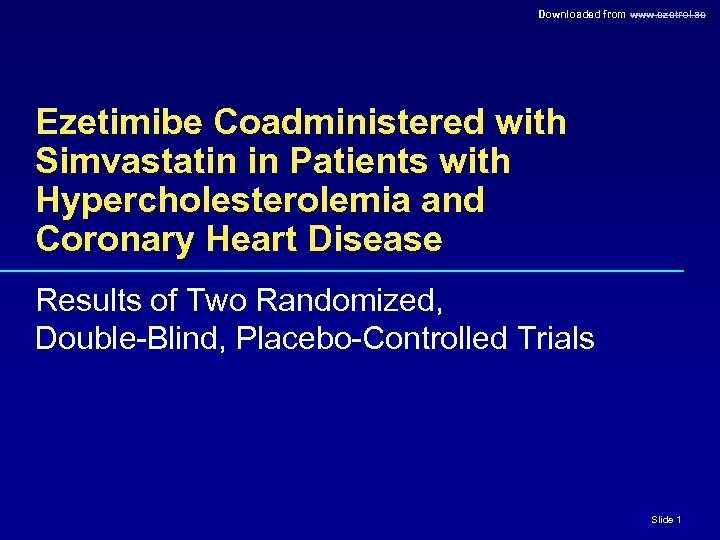 Downloaded from www. ezetrol. ae Ezetimibe Coadministered with Simvastatin in Patients with Hypercholesterolemia and