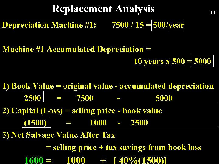 Replacement Analysis Depreciation Machine #1: 14 7500 / 15 = 500/year Machine #1 Accumulated