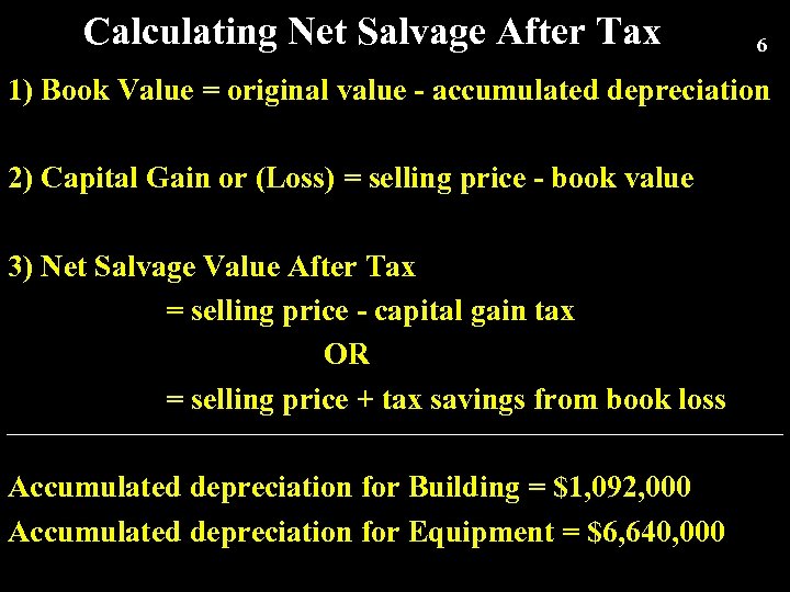 Calculating Net Salvage After Tax 6 1) Book Value = original value - accumulated