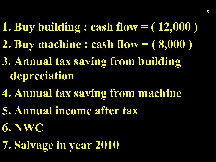 7 1. Buy building : cash flow = ( 12, 000 ) 2. Buy