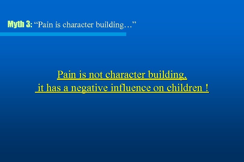 Myth 3: “Pain is character building…” Pain is not character building, it has a