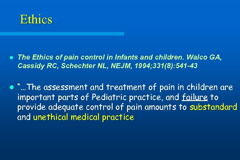 Ethics l l The Ethics of pain control in Infants and children. Walco GA,