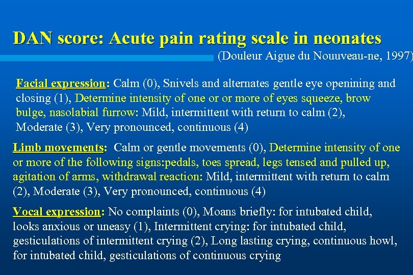 DAN score: Acute pain rating scale in neonates (Douleur Aigue du Nouuveau-ne, 1997) Facial