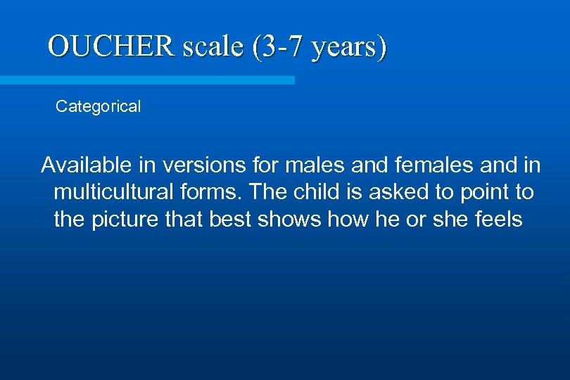 OUCHER scale (3 -7 years) Categorical Available in versions for males and females and