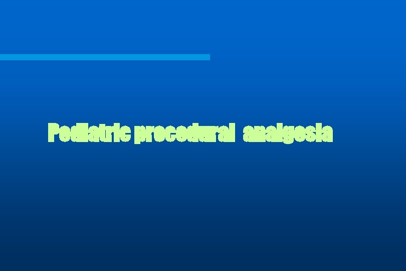 Pediatric procedural analgesia 