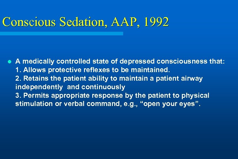 Conscious Sedation, AAP, 1992 l A medically controlled state of depressed consciousness that: 1.