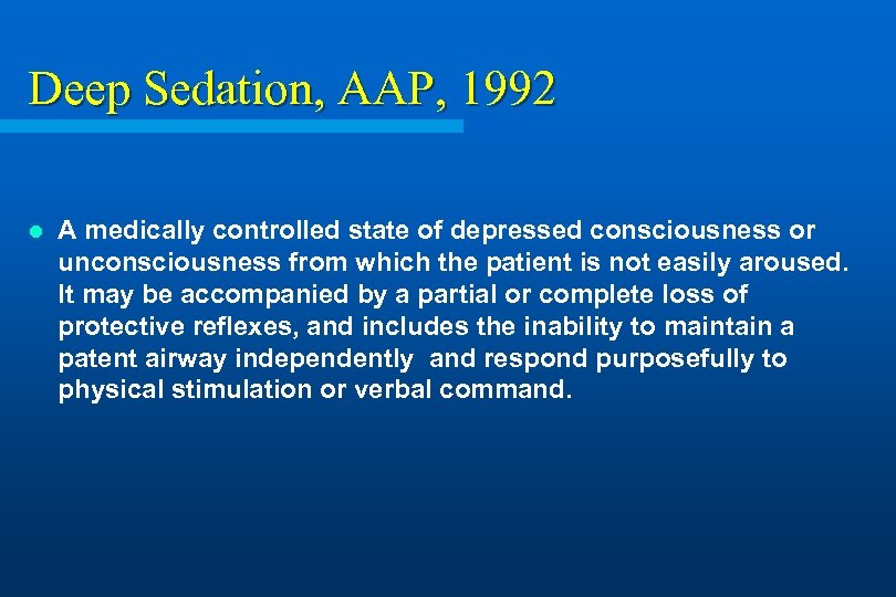 Deep Sedation, AAP, 1992 l A medically controlled state of depressed consciousness or unconsciousness