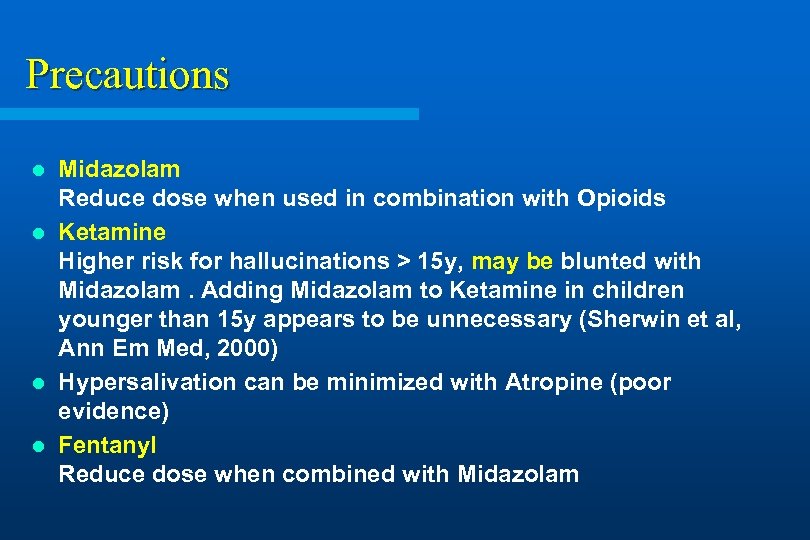 Precautions Midazolam Reduce dose when used in combination with Opioids l Ketamine Higher risk