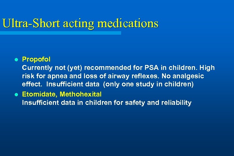 Ultra-Short acting medications Propofol Currently not (yet) recommended for PSA in children. High risk