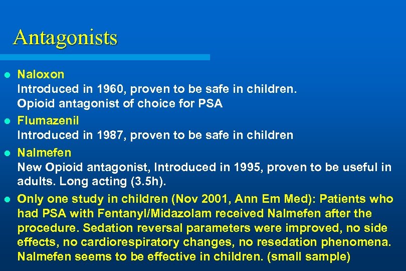 Antagonists Naloxon Introduced in 1960, proven to be safe in children. Opioid antagonist of