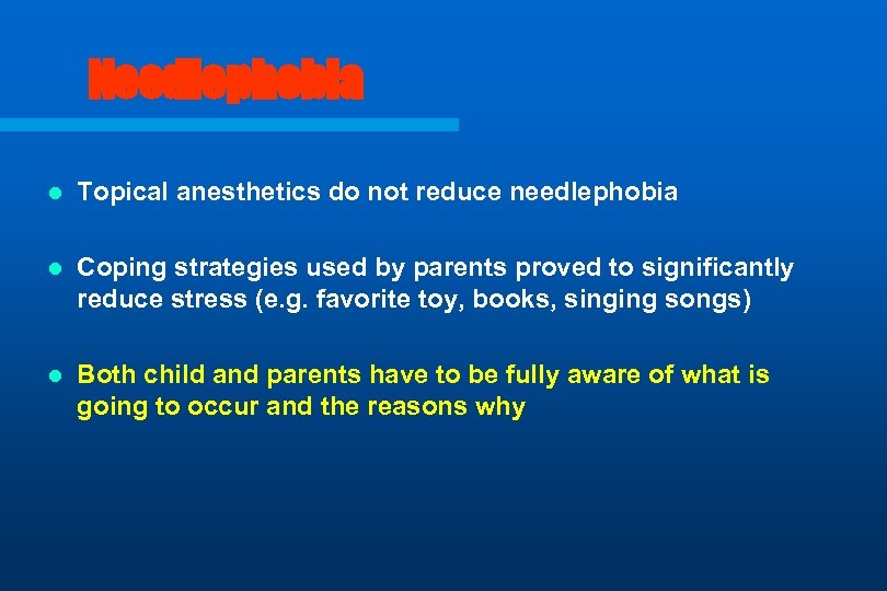 Needlephobia l Topical anesthetics do not reduce needlephobia l Coping strategies used by parents