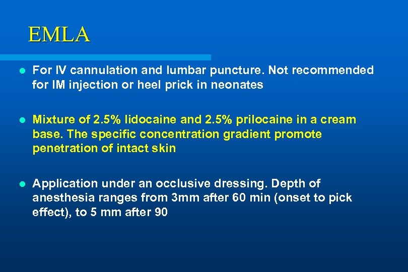 EMLA l For IV cannulation and lumbar puncture. Not recommended for IM injection or