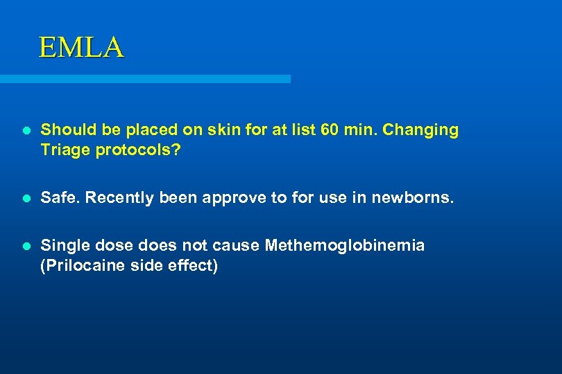 EMLA l Should be placed on skin for at list 60 min. Changing Triage