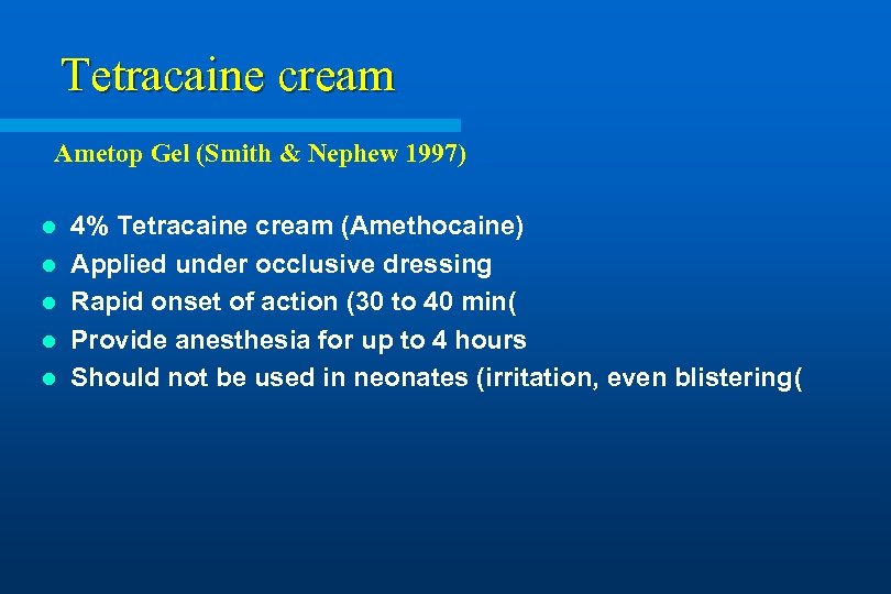 Tetracaine cream Ametop Gel (Smith & Nephew 1997) l l l 4% Tetracaine cream