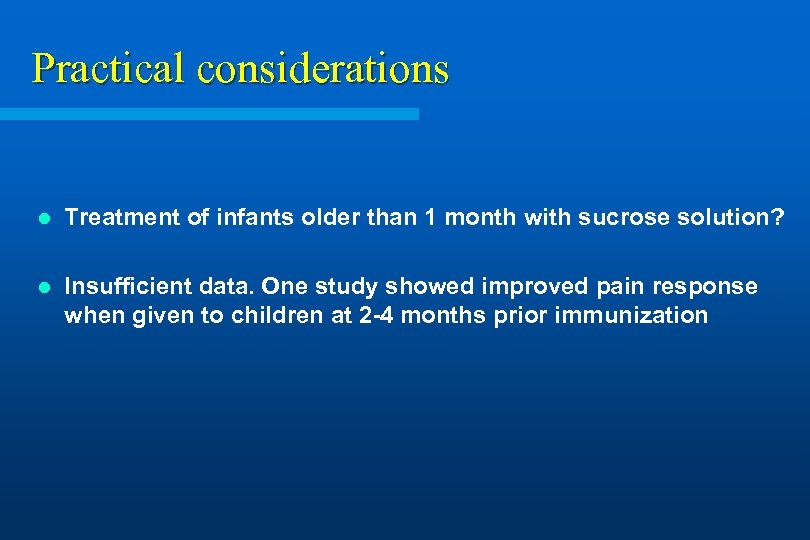 Practical considerations l Treatment of infants older than 1 month with sucrose solution? l