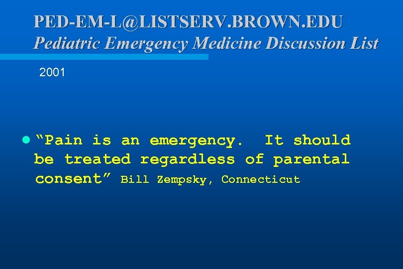 PED-EM-L@LISTSERV. BROWN. EDU Pediatric Emergency Medicine Discussion List 2001 l “Pain is an emergency.