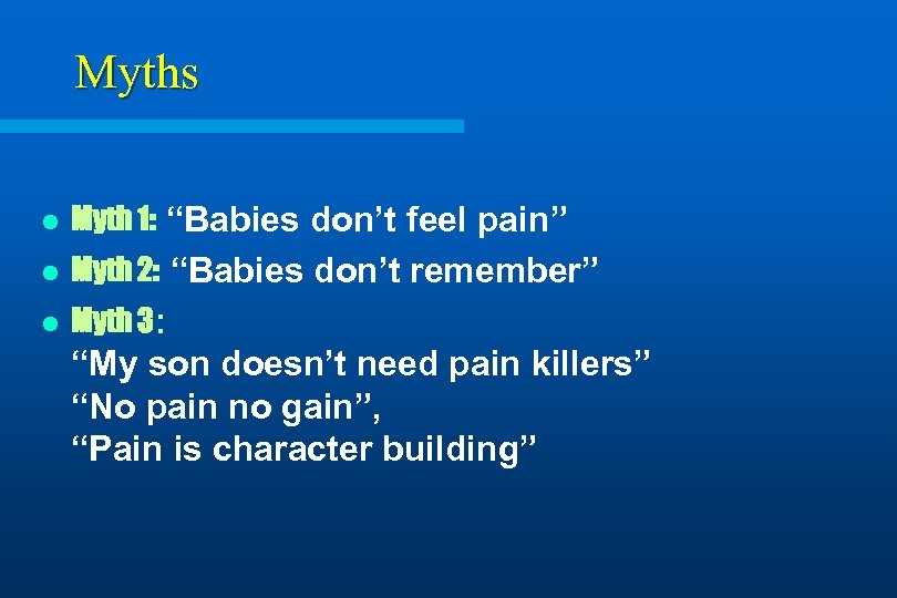 Myths l Myth 1: “Babies don’t feel pain” l Myth 2: “Babies don’t remember”