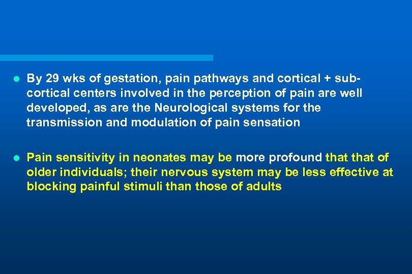 l By 29 wks of gestation, pain pathways and cortical + subcortical centers involved