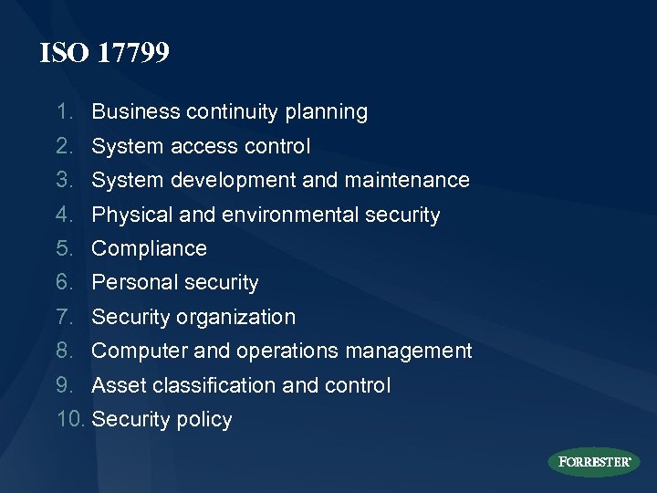 ISO 17799 1. Business continuity planning 2. System access control 3. System development and