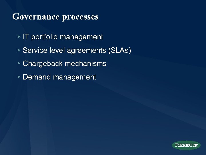 Governance processes • IT portfolio management • Service level agreements (SLAs) • Chargeback mechanisms