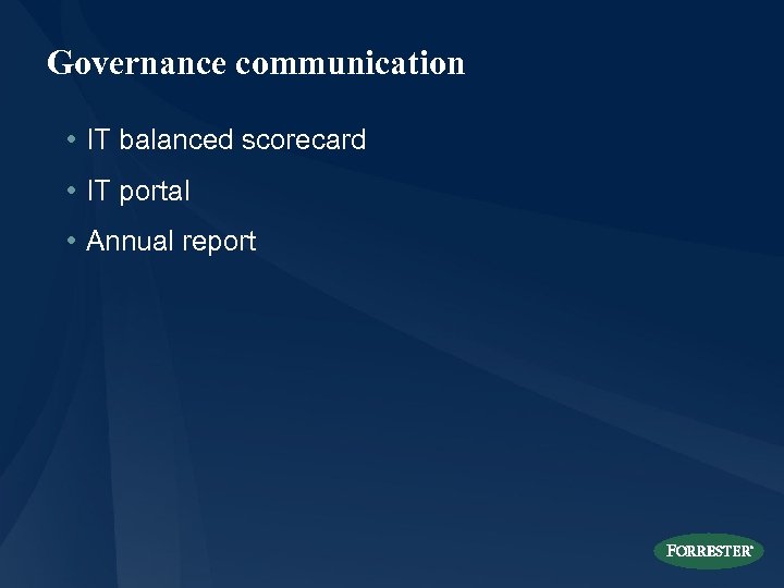 Governance communication • IT balanced scorecard • IT portal • Annual report 