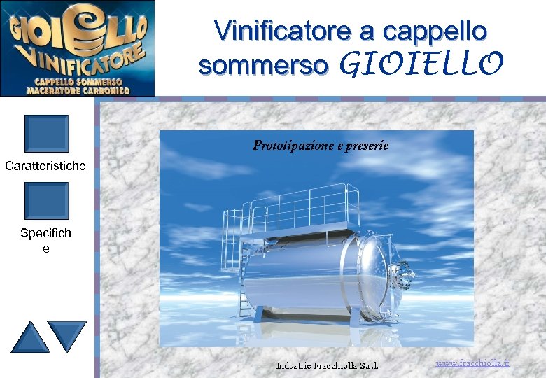 Vinificatore a cappello sommerso GIOIELLO Prototipazione e preserie Caratteristiche Specifich e Industrie Fracchiolla S.