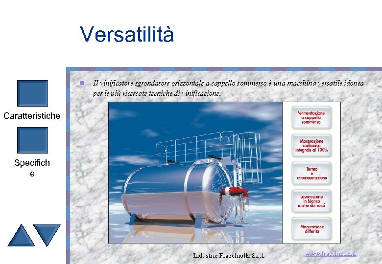 Versatilità n Il vinificatore sgrondatore orizzontale a cappello sommerso è una macchina versatile idonea