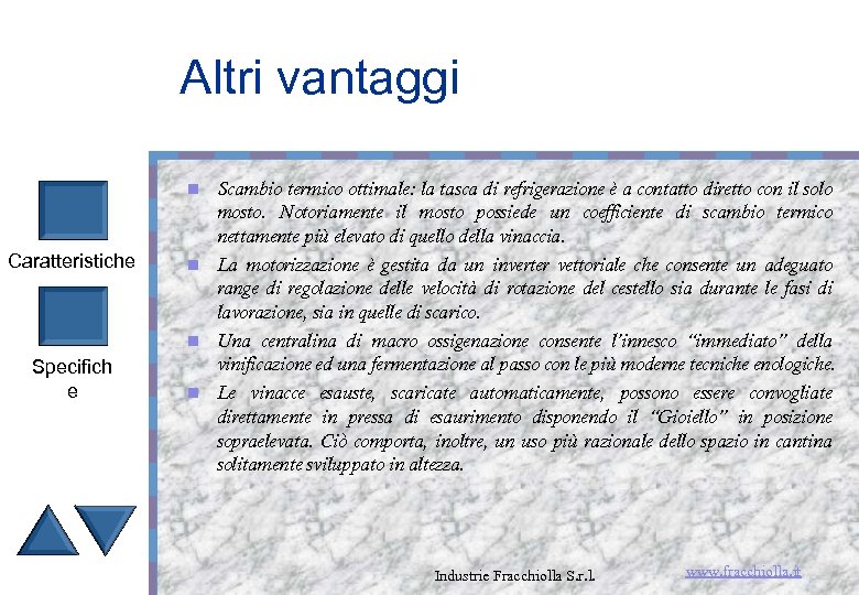 Altri vantaggi Scambio termico ottimale: la tasca di refrigerazione è a contatto diretto con
