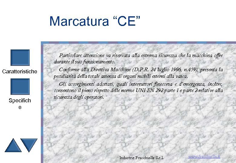 Marcatura “CE” Caratteristiche Specifich e Particolare attenzione va riservata alla estrema sicurezza che la