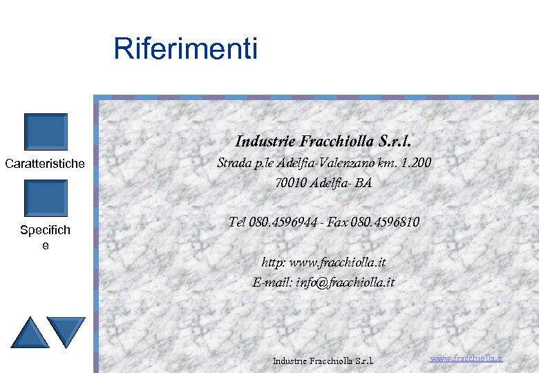 Riferimenti Industrie Fracchiolla S. r. l. Caratteristiche Specifich e Strada p. le Adelfia-Valenzano km.