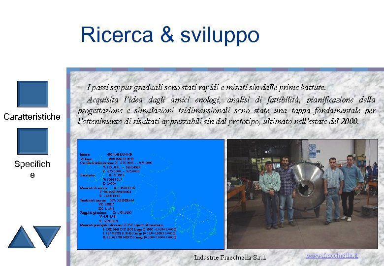 Ricerca & sviluppo Caratteristiche Specifich e I passi seppur graduali sono stati rapidi e