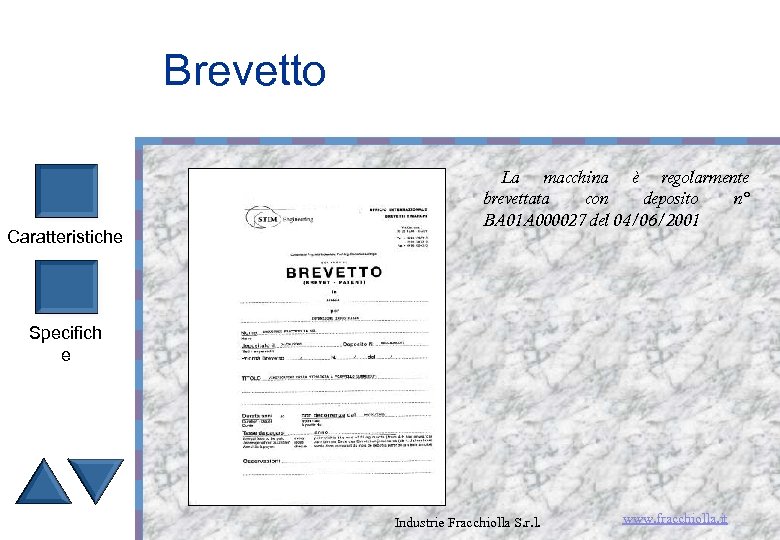 Brevetto Caratteristiche La macchina è regolarmente brevettata con deposito n° BA 01 A 000027