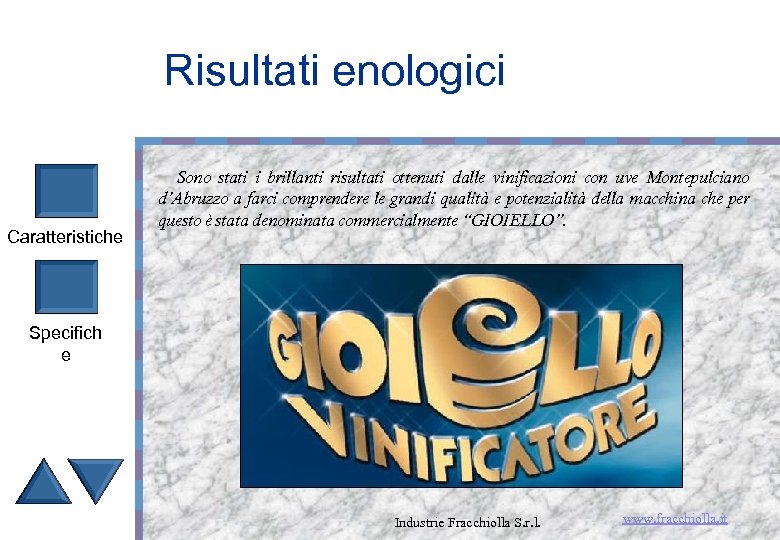Risultati enologici Caratteristiche Sono stati i brillanti risultati ottenuti dalle vinificazioni con uve Montepulciano