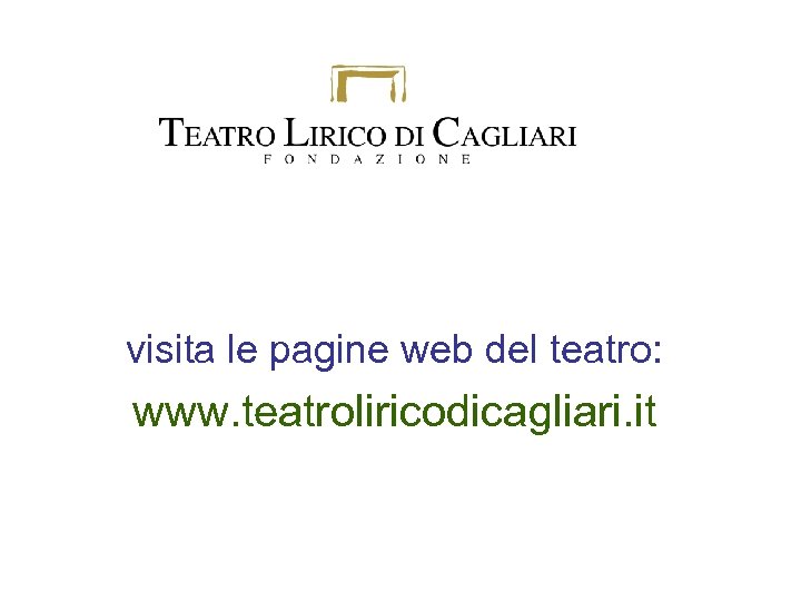 visita le pagine web del teatro: www. teatroliricodicagliari. it 