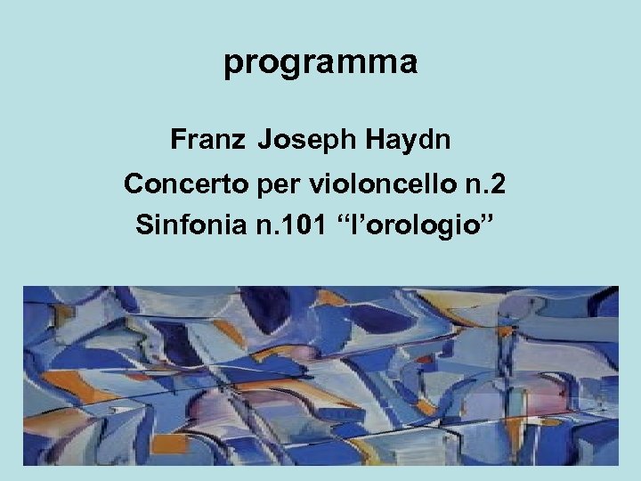 programma Franz Joseph Haydn Concerto per violoncello n. 2 Sinfonia n. 101 “l’orologio” 