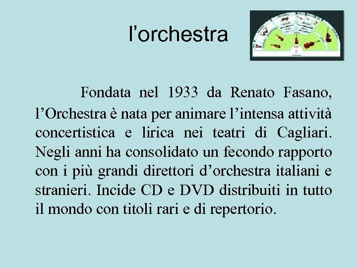 l’orchestra Fondata nel 1933 da Renato Fasano, l’Orchestra è nata per animare l’intensa attività